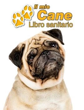 Paperback Il mio cane Libro sanitario: Carlino - 109 Pagine - Dimensioni 22cm x 28cm - Quaderno da compilare per le vaccinazioni, visite veterinarie, diario [Italian] Book