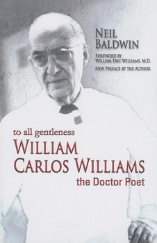 Paperback To All Gentleness: William Carlos Williams, the Doctor Poet Book