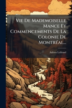 Paperback Vie De Mademoiselle Mance Et Commencements De La Colonie De Montréal... [French] Book