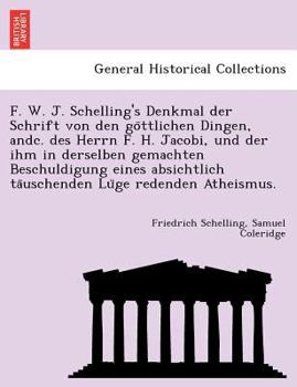 F. W. J. Schelling's Denkmal Der Schrift Von Den G�ttlichen Dingen U. Des Herrn Friedrich Heinrich Jacobi.