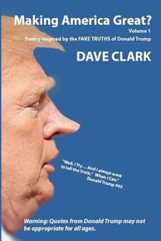 Making America Great? Volume 1: Poetry Inspired by the Fake Truths of Donald Trump
