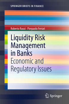 Liquidity Risk Management in Banks: Economic and Regulatory Issues (SpringerBriefs in Finance)