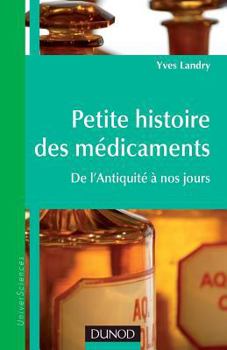 Petite histoire des médicaments - De l'Antiquité à nos jours: De l'Antiquité à nos jours