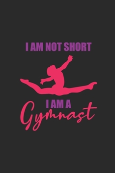 Paperback I'm Not Short I Am A Gymnast: Gymnastics Notebook, Graph Paper (6" x 9" - 120 pages) Sports Themed Notebook for Daily Journal, Diary, and Gift Book
