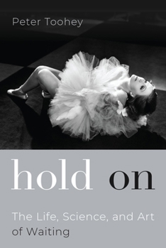 Hardcover Hold on: The Life, Science, and Art of Waiting Book