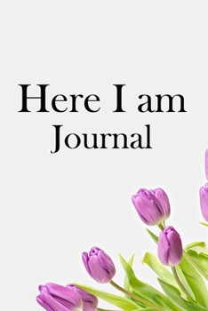 Here I am Journal: Lined Notebook / Journal Gift, 100 Pages, 6x9, Soft Cover, Matte Finish Inspirational Quotes Journal, Notebook, Diary, Composition Book