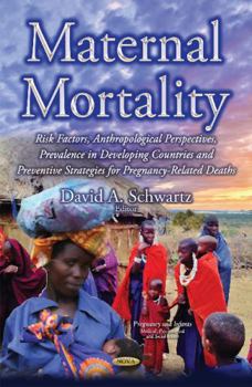 Maternal Mortality: Risk Factors, Anthropological Perspectives, Prevalence in Developing Countries and Preventive Strategies for Pregnancy-Related Deaths