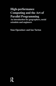 Hardcover High Performance Computing and the Art of Parallel Programming: An Introduction for Geographers, Social Scientists and Engineers Book