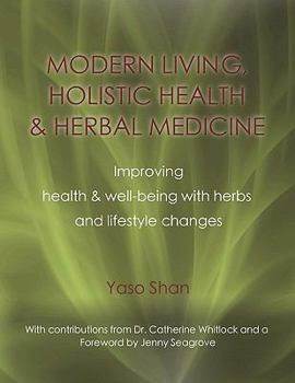 Modern Living, Holistic Health & Herbal Medicine: Improving Health & Well-Being with Herbs and Lifestyle Changes