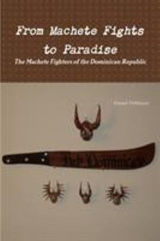 Paperback From Machete Fights to Paradise, The Machete Fighters of the Dominican Republic Book