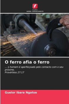 O ferro afia o ferro: ... o homem é aperfeiçoado pelo contacto com o seu próximo.Provérbios 27:17