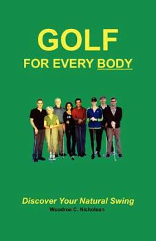 Paperback Golf For Every Body: Discover Your Natural Swing Book