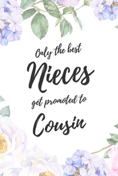 Only the Best Nieces Get Promoted To Cousin: 6x9" Lined Notebook/Journal Funny Family Baby Announcement, Baby Reveal Gift Idea