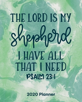 The Lord Is My Shepherd I Have All That I Need Psalm23:1: Christian Weekly and Monthly Planner: Calendar Schedule + Organizer | To-do List and Notes with Bible Verse Cover