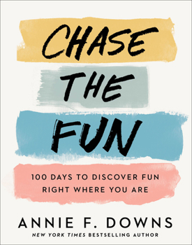 Hardcover Chase the Fun: 100 Days to Discover Fun Right Where You Are Book