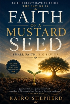 Paperback Faith of a Mustard Seed: Small Faith. Big Savior. Book