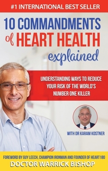 Hardcover 10 Commandments of Heart Health Explained: Understanding the Cause and Prevention Strategies to Reduce Your Risk of One of the World's Most Prevalent Book