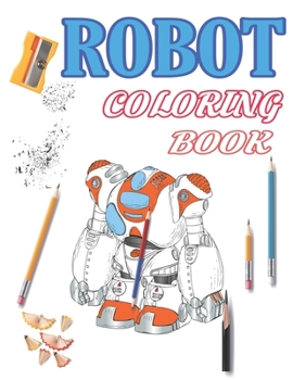 Paperback Robot Coloring Book: Funny Robot Coloring Book for Kids / Discover This Collection Of Coloring Pages For Kids Ages 2-8 Book