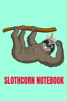 Slothcorn: Sloth notebook. Sloth Gifts for Fathers Day Mothers Day Birthday Thanksgiving Day Christmas Gift for Dad Mom Friends Wife Husband Boy Girl ... Sleepy Sloth Journal for animal sloth lovers
