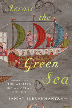 Hardcover Across the Green Sea: Histories from the Western Indian Ocean, 1440-1640 Book