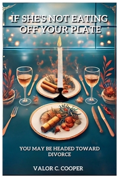 Paperback If She's Not Eating Off Your Plate - You May be Headed Towards Divorce Book