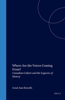 Where Are the Voices Coming From? Canadian Culture and the Legacies of History (Cross/Cultures 73)