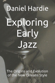 Paperback Exploring Early Jazz: The Origins and Evolution of the New Orleans Style Book