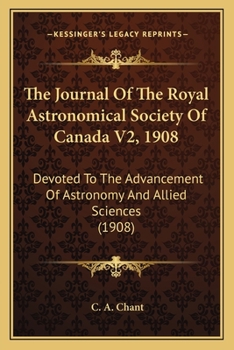 The Journal Of The Royal Astronomical Society Of Canada V2, 1908: Devoted To The Advancement Of Astronomy And Allied Sciences