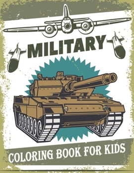 Paperback Military Coloring Book For Kids: 50 Military Design Coloring Book For Kids 4-8, Tanks, Soldiers, Guns, Planes, Ships, ... Book