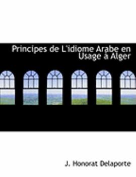 Hardcover Principes de L'Idiome Arabe En Usage an Alger [Large Print] Book