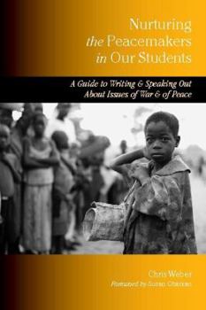 Hardcover Nurturing the Peacemakers in Our Students: A Guide to Writing and Speaking Out about Issues of War and of Peace Book