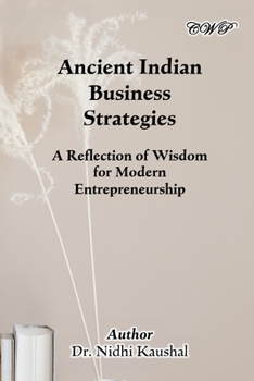 Paperback Ancient Indian Business Strategies: A Reflection of Wisdom for Modern Entrepreneurship Book