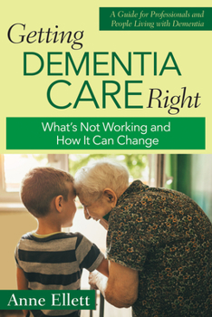 Paperback Getting Dementia Care Right: What's Not Working and How It Can Change Book