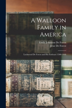 Paperback A Walloon Family in America: Lockwood De Forest and His Forbears 1500-1848 Book