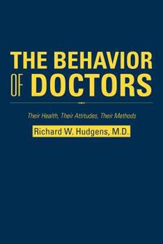 Paperback The Behavior of Doctors: Their Health, Their Attitudes, Their Methods Book