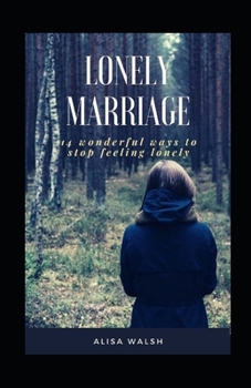 Paperback Lonely Marriage: 14 Wonderful Ways to Stop Feeling Lonely Book