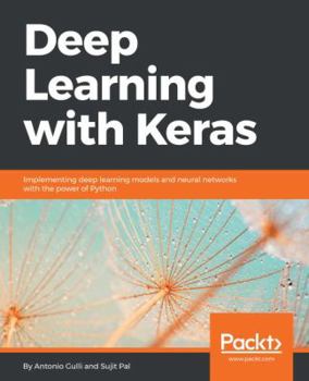 Paperback Deep Learning with Keras: Implementing deep learning models and neural networks with the power of Python Book