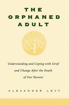 Paperback The Orphaned Adult: Understanding and Coping with Grief and Change After the Death of Our Parents Book