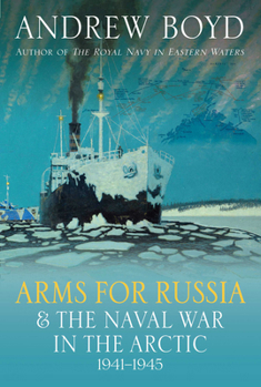 Hardcover Arms for Russia and the Naval War in the Arctic, 1941-1945 Book