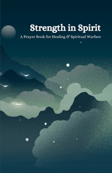 Strength in Spirit: A Prayer Book for Healing & Spiritual Warfare