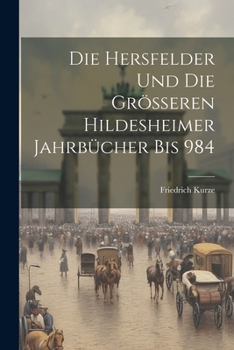 Paperback Die Hersfelder Und Die Grösseren Hildesheimer Jahrbücher Bis 984 [German] Book