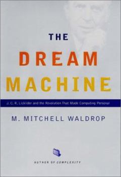 Hardcover The Dream Machine: J.C.R. Licklider and the Revolution That Made Computing Personal Book