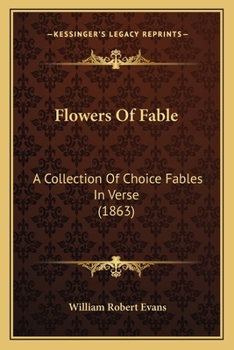 Flowers Of Fable: A Collection Of Choice Fables In Verse