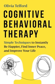 Paperback Cognitive Behavioral Therapy: Simple Techniques to Instantly Be Happier, Find Inner Peace, and Improve Your Life Book