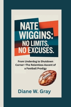 Paperback Nate Wiggins: No Limits, No Excuses: From Underdog to Shutdown Corner-The Relentless Ascent of a Football Prodigy Book
