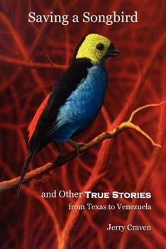 Paperback Saving a Songbird and Other True Stories from Texas to Venezuela Book