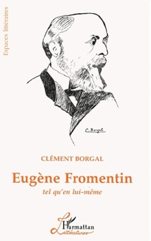 Eugène Fromentin tel qu'en lui-même (French Edition)