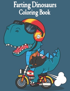 Paperback Farting Dinosaur Coloring Book: Fart Coloring Books Gifts For Dinosaur Lover. Improve Stimulates Creativity for Your Kids and Grown-ups. Best Funny Ho Book