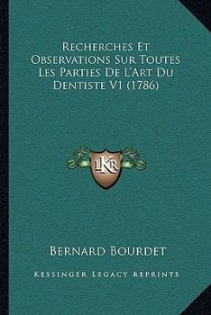 Paperback Recherches Et Observations Sur Toutes Les Parties De L'Art Du Dentiste V1 (1786) [French] Book