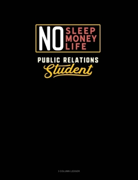 Paperback No Sleep. No Money. No Life. Public Relations Student: 3 Column Ledger Book